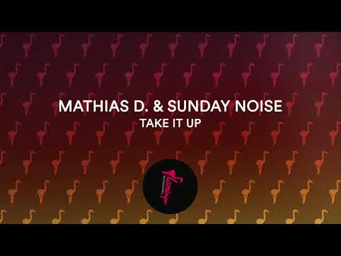 Mathias D. & Sunday Noise - Take It Up [Flamingo Recordings]
