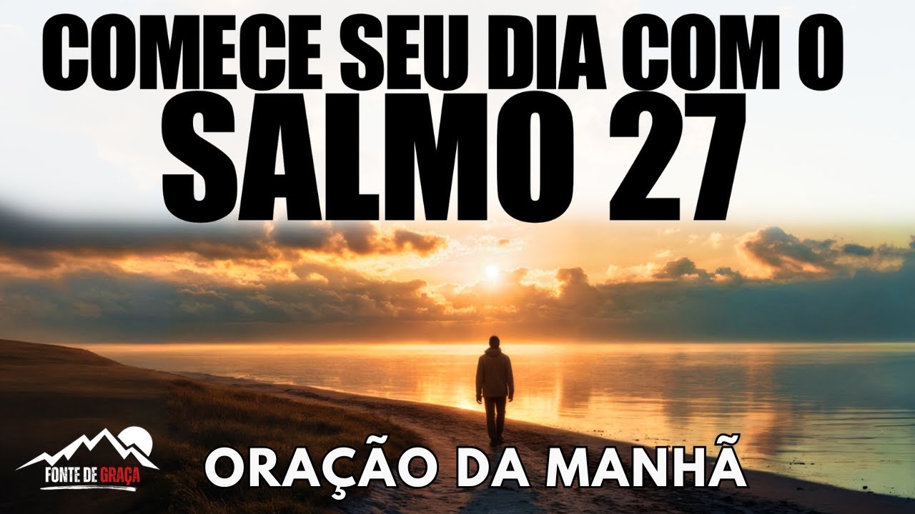 Salmo 27: Luz na Escuridão | Uma Oração da Manhã Abençoada para Começar o Seu Dia | Oração da Manhã