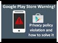 Google Play Store Warning: Privacy policy violation and how to solve it - 2018 Google Play Store Warning: Privacy policy violation and how to solve it - 2018