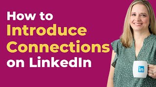 How to Introduce Connections on LinkedIn: A Step-by-Step Guide