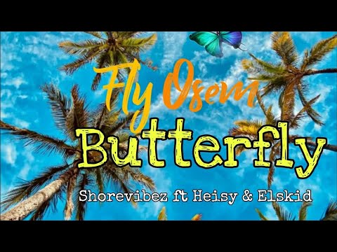 Fly Osem Butterfly- Shorevibez ft Heisy & Eli Kwalimu (2023 Latest Music)
