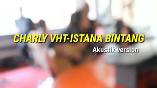 Download lagu Charly vht - istana bintang (akustik) mp3