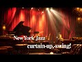 Curtain Up, Swing!– New York Jazz— The Show Begins Tonight