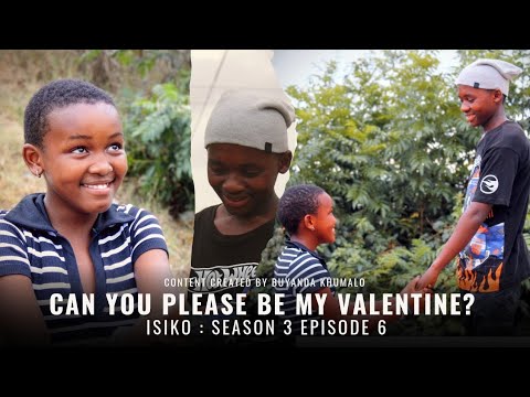 ISIKO : SEASON 3 EPISODE 6 | CAN YOU PLEASE BE MY VALENTINE ?