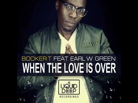 Booker T feat. Earl W. Green - When The Love Is Over (Main Mix)
