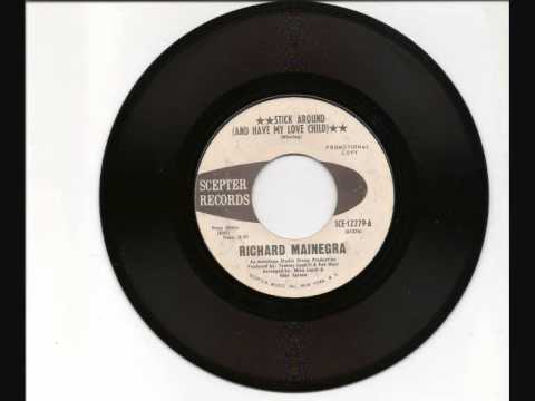 RICHARD MAINEGRA ~ STICK AROUND (AND HAVE MY LOVE CHILD)