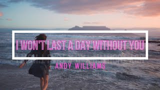 I Won&#39;t Last A Day Without You - Andy Williams (with lyrics)