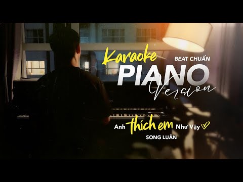 Anh Thích Em Như Vậy - Song Luân | Karaoke Piano | Beat Chuẩn
