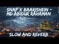 SNAP X BAARISHEIN - MD ABIDUR RAHAMAN #slowandreverbwithak