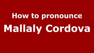 How to pronounce Mallaly Cordova