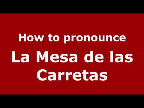 How to pronounce La Mesa de las Carretas (Mexico/Mexican Spanish) - PronounceNames.com