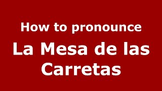 How to pronounce La Mesa De Las Carretas