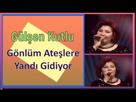 GÖNLÜM ATEŞLERE YANDI GİDİYOR / GÜLŞEN KUTLU KİMDİR ? / ESKİMEYENLER  -  TIMELESS ONES PART 97