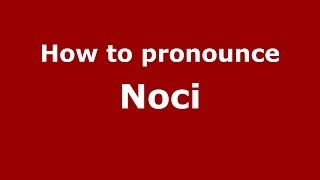 How to pronounce Noci