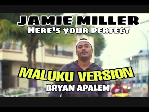 JAMIE MILLER - Here's your perfect ( MALUKU VERSION ) By BRYAN APALEM 2022