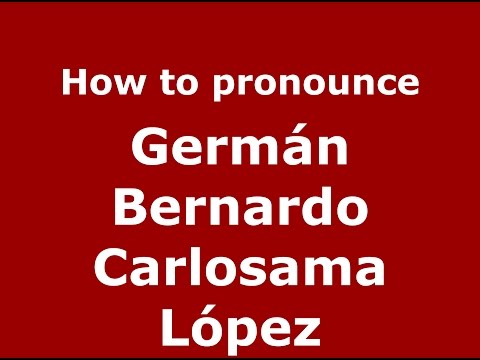 How to pronounce Germán Bernardo Carlosama López (Colombia)  - PronounceNames.com