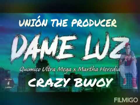 Dame luz -Martha heredia -Quimico Ultra Mega × versión  spañol (Crazy bwoy )