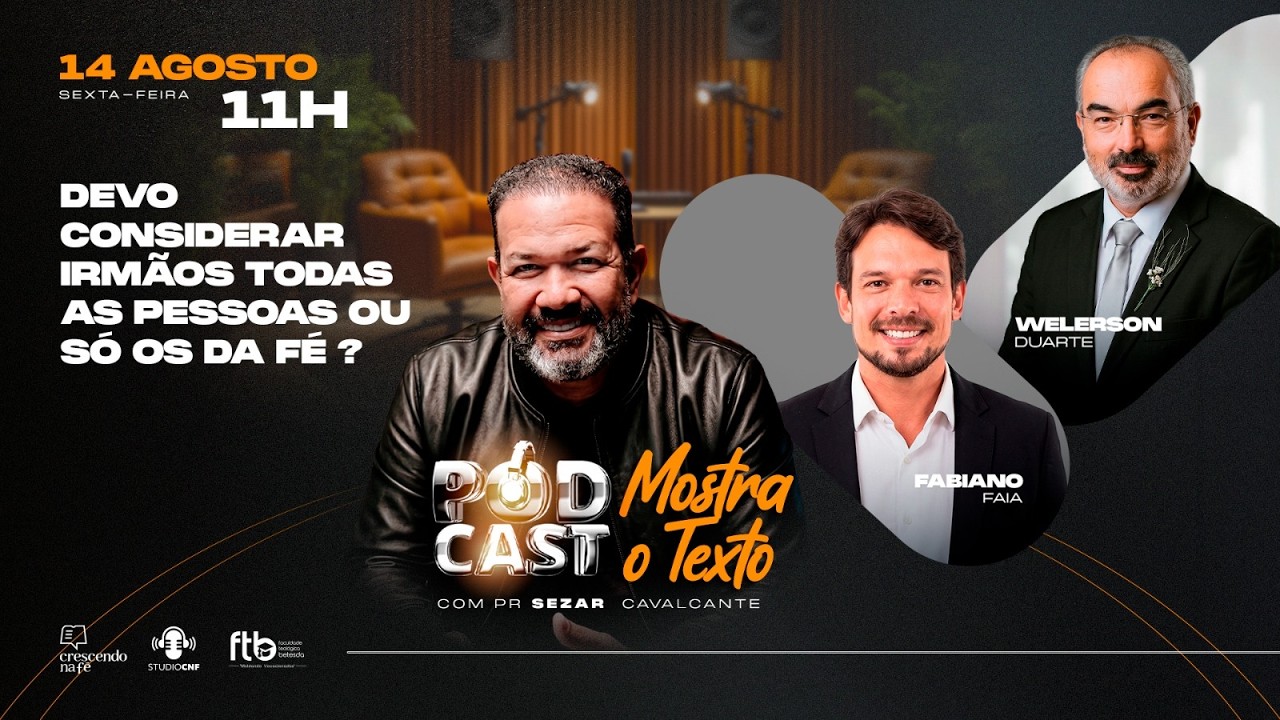 DEVO CONSIDERAR IRMÃOS TODAS AS PESSOAS OU SÓ OS DA FÉ? PR.FAIA, PR.WELERSON E PR.SEZAR - 14/08/26