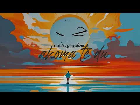 DJ ILJANO x ABELOMANIA - AKOMA TË DU