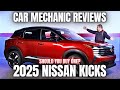 Should You Buy A 2025 Nissan Kicks Thorough Review By A Mechanic