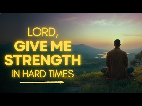 Powerful Prayer for Strength in Hard Times
