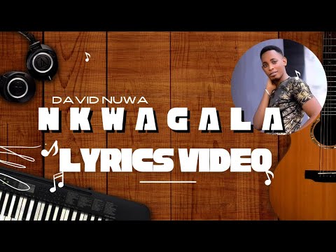 NKWAGALA BY DAVID NUWA