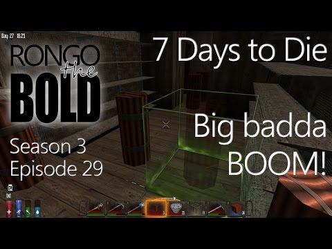 Let's Play - 7 Days to Die - Season 3 - Episode 29 - Big badda boom