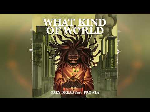 Gary Dread - What Kind Of World (feat. Prowla) [Release 2021]