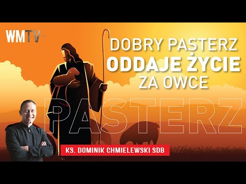 Dobry Pasterz oddaje życie za owce - ks. Dominik Chmielewski SDB