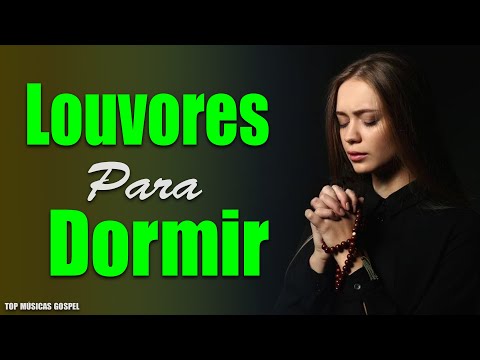 Louvores Para Dormir - As Melhores Músicas Gospel Mais Tocadas - Louvores de Adoração #309