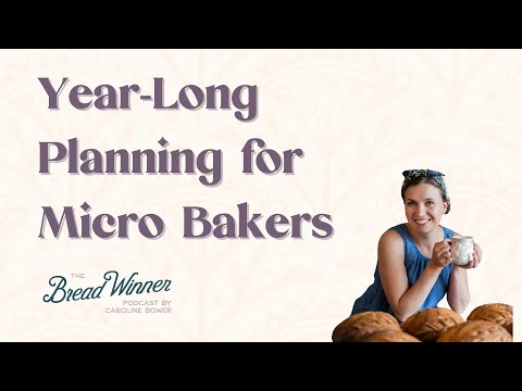 Planning Your Sourdough Microbakery Year Without Burning Out | Breadwinner Podcast
