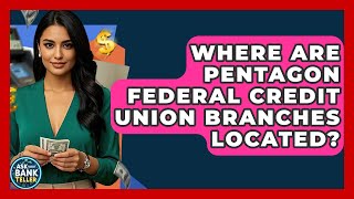 Where Are Pentagon Federal Credit Union Branches Located - Ask Your Bank Teller