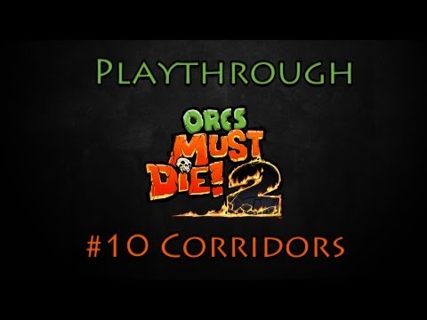 Orcs must Die! 2 Playthrough Ep. 10 - Corridors