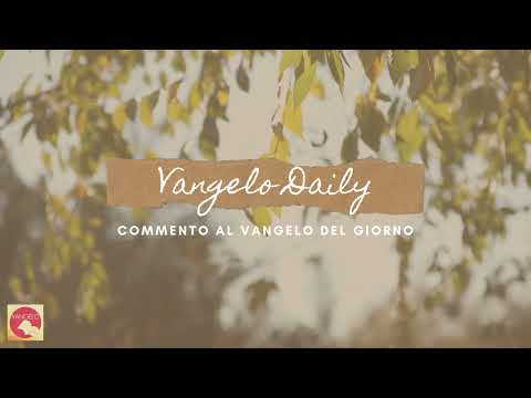 Vangelo Daily - Lettura e Commento al Vangelo del 11 Febbraio 2022