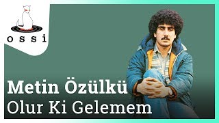 Metin Özülkü / Olur ki Gelemem