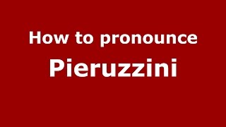How to pronounce Pieruzzini