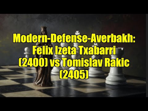 Modern-Defense-Averbakh: Felix Izeta Txabarri (2400) vs Tomislav Rakic (2405)