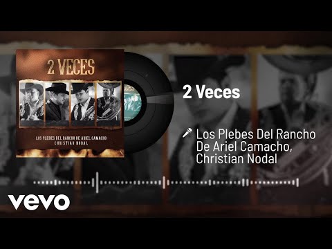 Los Plebes Del Rancho De Ariel Camacho, Christian Nodal - 2 Veces (Audio)