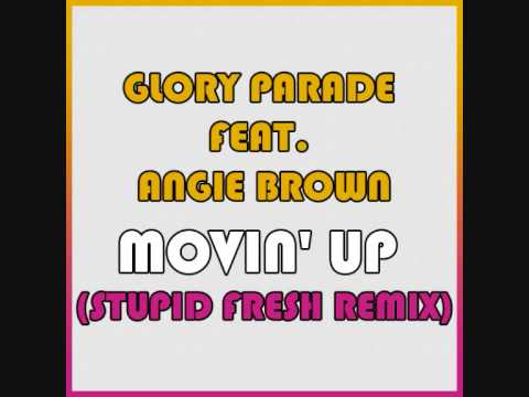 Glory Parade Feat  Angie Brown - Movin' Up (Stupid Fresh Remix)