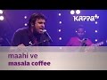 Maahi Ve - Masala Coffee - Music Mojo Season 2 - Kappa TV