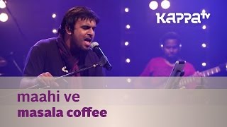 Maahi Ve - Masala Coffee - Music Mojo Season 2 - Kappa TV
