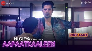 Aapaatkaaleen | High Jack | Sumeet Vyas, Sonnalli Seygall | Lisha Bajaj &amp; Mantra | Nucleya