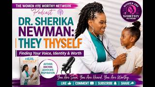 🎙️ DR. SHERIKA NEWMAN: THEY THYSELF | Finding Your Voice, Identity & Worth