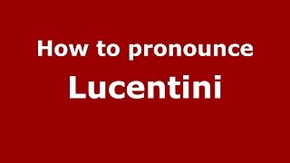 How to pronounce Lucentini