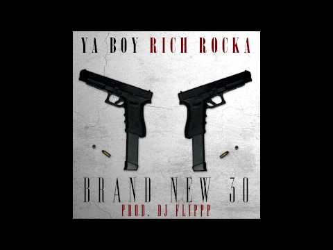 YA BOY RICH ROCKA - "BRAND NEW 30" (PROD. DJ FLIPPP)