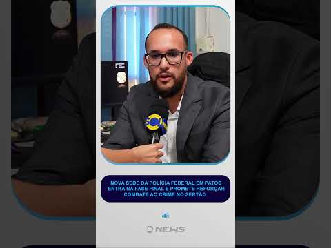 Nova sede da Polícia Federal em Patos entra na fase final e promete reforçar combate ao crime