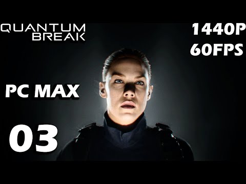 QUANTUM BREAK  Gameplay Walkthrough Part 3 [1440P 60FPS PC Max] RTX 2080SUPER  - No Commentary