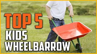 Top 5 Best Kids Wheelbarrow Reviews in 2022