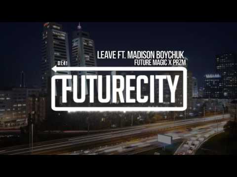FUTURE MAGIC x PRZM - LEAVE ft. Madison Boychuk