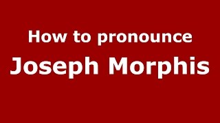 How to pronounce Joseph Morphis